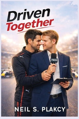 Driven Together: A High-Stakes Formula 1 MM Romance by Plakcy, Neil S.