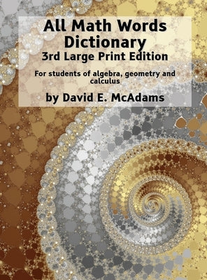 All Math Words Dictionary: For students of algebra, geometry and calculus by McAdams, David E.