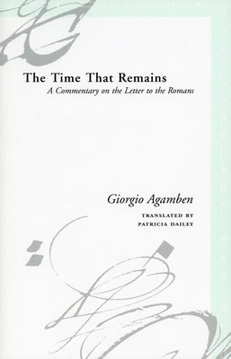 The Time That Remains: A Commentary on the Letter to the Romans by Agamben, Giorgio