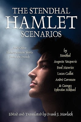 The Stendhal Hamlet Scenarios and Other Shakespearean Shorts from the French by Stendhal