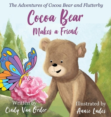 Cocoa Bear Makes a Friend: The Adventures of Cocoa Bear and Flutterby by Van Order, Cindy