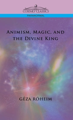 Animism, Magic, and the Divine King by Rsheim, Giza