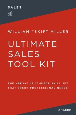 The Ultimate Sales Tool Kit: The Versatile 15-Piece Skill Set That Every Professional Needs by Miller, William