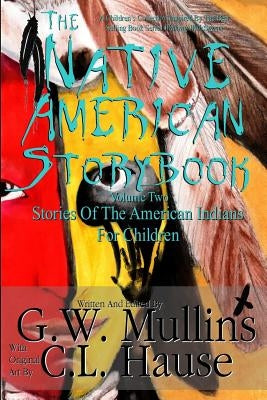 The Native American Story Book Volume Two Stories Of The American Indians For Children by Mullins, G. W.