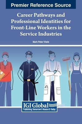 Career Pathways and Professional Identities for Front-Line Workers in the Service Industries by Vitale, Mark Peter