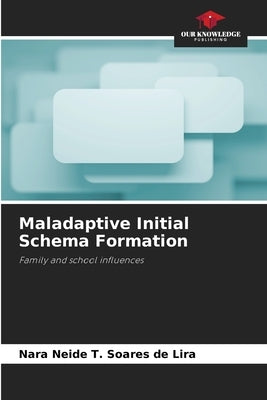 Maladaptive Initial Schema Formation by T. Soares de Lira, Nara Neide