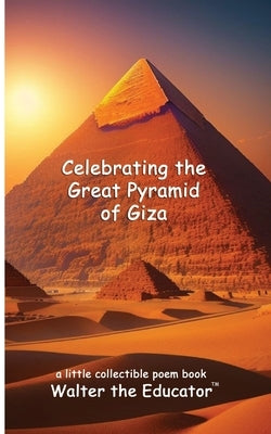 Celebrating the Great Pyramid of Giza by Walter the Educator