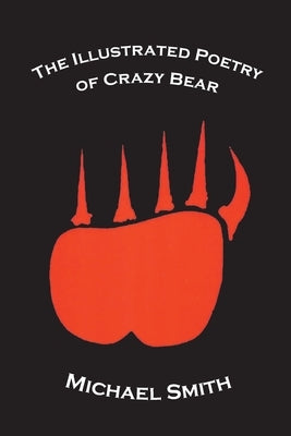 The Illustrated Poetry of Crazy Bear by Smith, Michael