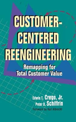 Customer Centered Reengineering by Crego, Edwin T.