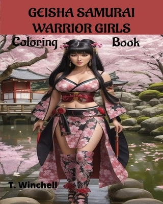 Geisha Samurai Warrior Girls: Coloring Book by Winchell, T.