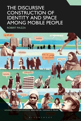 The Discursive Construction of Identity and Space Among Mobile People by Piazza, Roberta