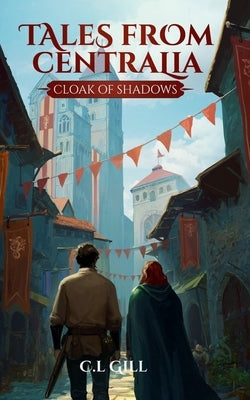 Tales from Centralia Cloak of Shadows by Gill, C. L.