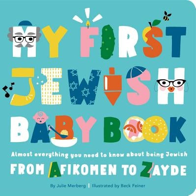 My First Jewish Baby Book: Almost Everything You Need to Know about Being Jewish--From Afikomen to Zayde by Merberg, Julie