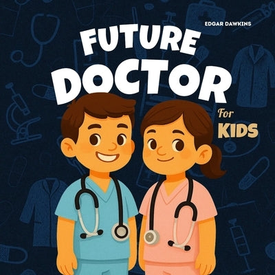 Future Doctor for Kids by Dawkins, Edgar