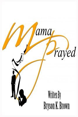 Mama Prayed by Brown, Bryson