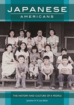 Japanese Americans: The History and Culture of a People by Lee, Jonathan H. X.