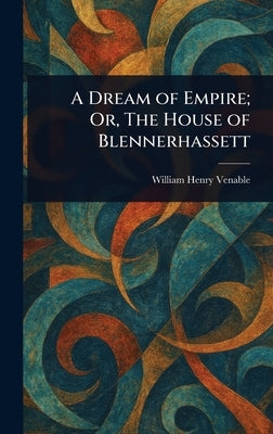 A Dream of Empire; Or, The House of Blennerhassett by Venable, William Henry