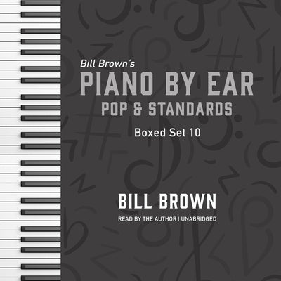Piano by Ear: Pop and Standards Box Set 10 by Brown, Bill