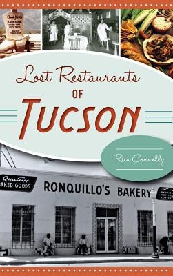 Lost Restaurants of Tucson by Connelly, Rita