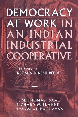 Democracy at Work in an Indian Industrial Cooperative by Franke, Richard W.