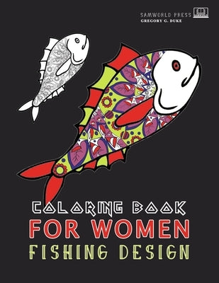 Coloring Book For Women: Adult Coloring Fishing Design Book For Women by Duke, Gregory G.
