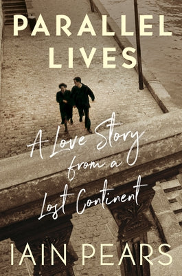 Parallel Lives: A Love Story from a Lost Continent by Pears, Iain