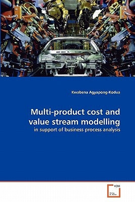 Multi-product cost and value stream modelling by Agyapong-Kodua, Kwabena