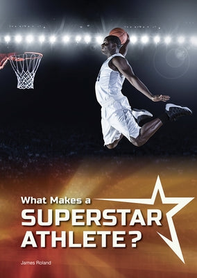 What Makes a Superstar Athlete? by Roland, James