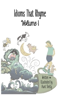 Idioms That Rhyme Volume 1 by Shelly, Aunt