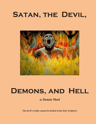 Satan, the Devil, Demons, and Hell by Moel, Dennis