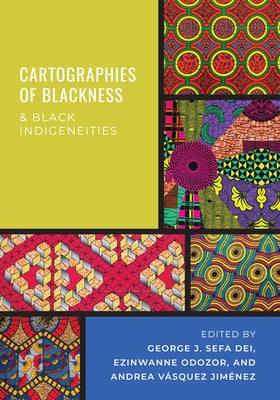 Cartographies of Blackness and Black Indigeneities by Dei, George J. Sefa