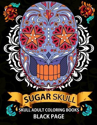 Sugar Skull: black page adult coloring books at midnight Version ( Dia De Los Muertos, Skull Coloring Book for Adults, Relaxation & by Midnight Skull Dod Publishing