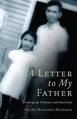 A Letter to My Father: Growing Up Filipina and American by Mossman, Helen Madamba