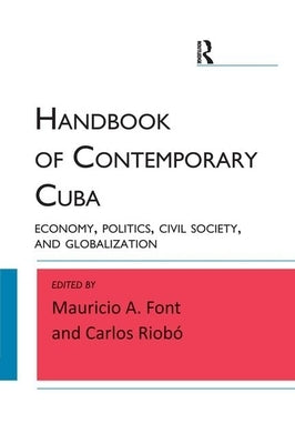 Handbook of Contemporary Cuba: Economy, Politics, Civil Society, and Globalization by Font, Mauricio A.