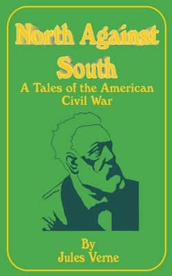North Against South: A Tale of the American Civil War by Verne, Jules
