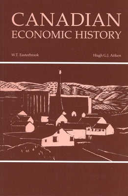 Canadian Economic History (Revised) by Easterbrook, W. T.