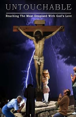 Untouchable: - reaching the most despised with God's love by Abel, Tabitha B. C.