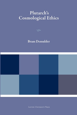Plutarch's Cosmological Ethics by Demulder, Bram