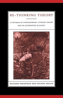 Re-Thinking Theory: A Critique of Contemporary Literary Theory and an Alternative Account by Freadman, Richard