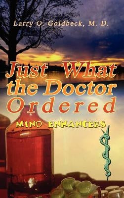 Just What the Doctor Ordered: (Mind Enhancers) by Goldbeck, M. D. Larry O.