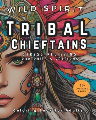 Stress Relief Coloring: Adult Coloring Book - Relaxing Book to Calm your Mind and Spirit: Beautiful Designs for Relaxation of Tribal Chieftain by Poole, Casey B.