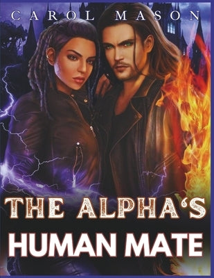 The Alpha's Human Mate: An Omegaverse Romance by Mason, Carol