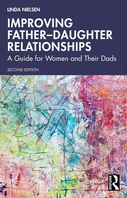 Improving Father-Daughter Relationships: A Guide for Women and Their Dads by Nielsen, Linda