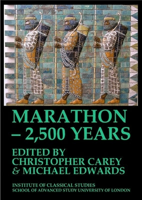 Marathon - 2,500 Years. Proceedings of the Marathon Conference 2010 (Bics Supplement 124): Volume 124 by Carey, Christopher