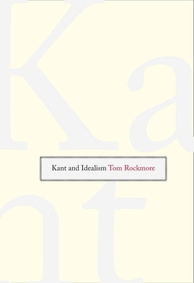 Kant and Idealism by Rockmore, Tom