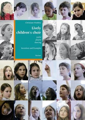 Lively Children's Choir: Joyful, Playful, Dancing Incentives and Example by Wieblitz, Christiane
