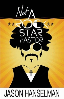 Not a Rock Star Pastor by Hanselman, Jason
