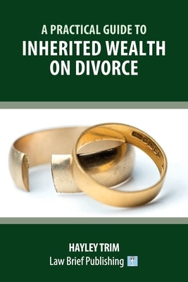 A Practical Guide to Inherited Wealth on Divorce by Trim, Hayley