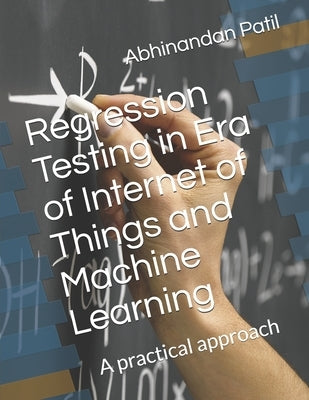 Regression Testing in Era of Internet of Things and Machine Learning: A practical approach by Patil M. Tech, Abhinandan H.