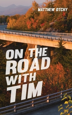 On the Road with Tim by Otchy, Matthew